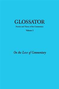 Glossator: Practice and Theory of the Commentary