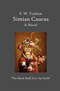 Simian Caucus: "The Meek Shall Save the Earth"