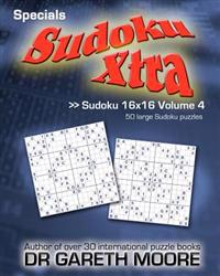 Sudoku 16x16 Volume 4: Sudoku Xtra Specials