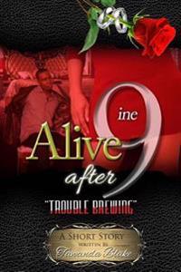Alive After 9ine: Trouble Brewing