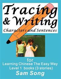 Tracing & Writing Characters and Sentences: for Learning Chinese The Easy Way L1 books (3 stories)