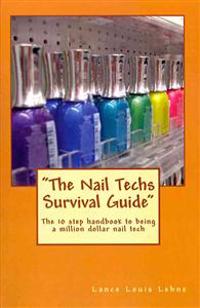 "The Nail Techs Survival Guide": The 10 step handbook to becoming a million dollar nail technician