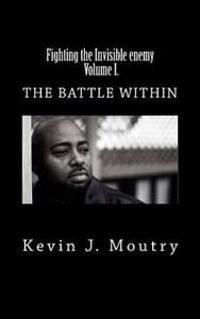 Fighting the Invisible enemy, Volume I.: The Battle Within