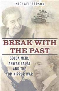 Break With The Past: Golda Meir, Anwar Sadat and the Yom Kippur War