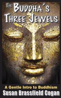 The Buddha's Three Jewels: The Buddha, The Dharma and The Sangha