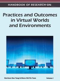 Handbook of Research on Practices and Outcomes in Virtual Worlds and Environments
