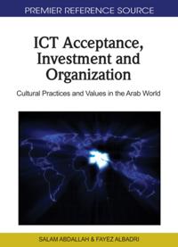 ICT Acceptance, Investment and Organization: Cultural Practices and Values in the Arab World