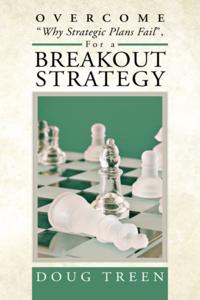 Overcome &quote;Why Strategic Plans Fail&quote;, for a Breakout Strategy