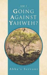 Bokomslag för "Am I Going Against Yahweh?"