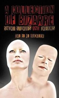 Bokomslag för "A Collection of Bizarre Short Stories and Dreams"