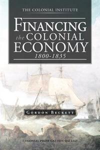 Bokomslag för "Financing the Colonial Economy 1800-1835"