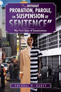 &quote;...Without Probation, Parole, or Suspension of Sentence&quote;