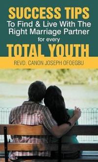 Bokomslag för "Success Tips to Find & Live with the Right Marriage Partner for Every Total Youth"