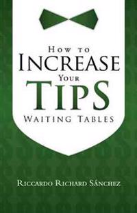 How to Increase Your Tips Waiting Tables