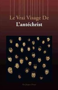 Le Vrai Visage de L'Antechrist