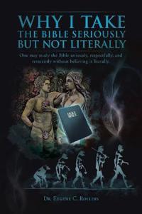 Why I Take the Bible Seriously But Not Literally