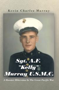 Sgt. A.F. &quote;Kelly&quote; Murray  U.S.M.C.