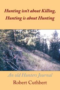 Hunting Isn'T About Killing, Hunting Is About Hunting