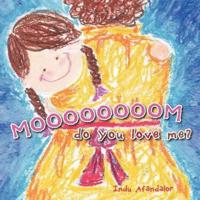 MOOOOOOOOM, Do You Love Me?