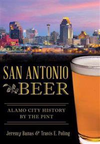 San Antonio Beer: Alamo City History by the Pint