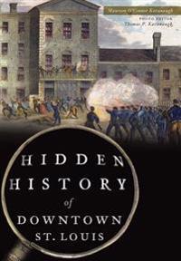 Hidden History of Downtown St. Louis