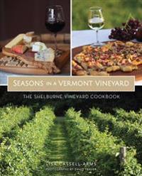 Seasons in a Vermont Vineyard: The Shelburne Vineyard Cookbook