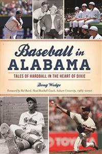 Baseball in Alabama: Tales of Hardball in the Heart of Dixie