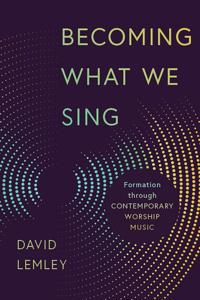 Becoming What We Sing