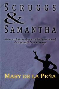 Scruggs & Samantha: How a Shelter Dog and Kitten Saved Cinderella's Marriage