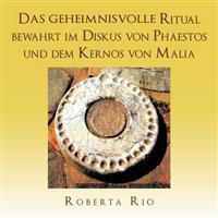 Das Geheimnisvolle Ritual Bewahrt Im Diskus Von Phaestos Und Dem Kernos Von Malia