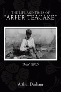 Life and Times   of  &quote;Arfer Teacake&quote;