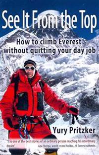 See It From The Top: How to Climb Everest Without Quitting Your Day Job