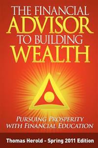 The Financial Advisor to Building Wealth - Spring 2011 Edition: Pursuing Prosperity with Financial Education