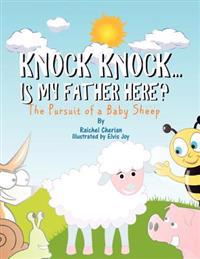 Knock Knock......Is My Father Here?: The Pursuit Of a Baby Sheep.