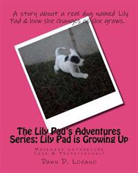 The Lily Pad's Adventures Series: Lily Pad is Growing Up