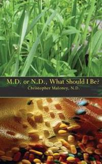 M.D. Or N.D.: What Should I Be?
