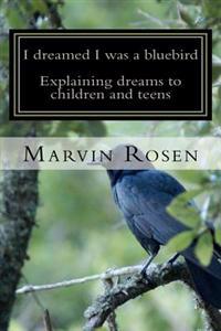I dreamed I was a bluebird: Explaining dreams to children and teens