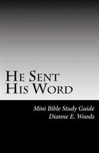 He Sent His Word: One Word From God Can and Will Change Your Life Forever!