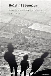 Bold Millennium: Tomographies of understandings toward a human future