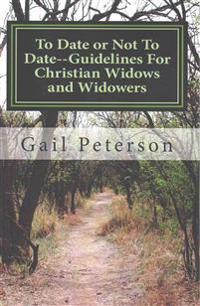 To Date or Not To Date--Guidelines For Christian Widows and Widowers