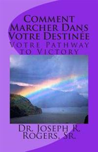 Comment Marcher Dans Votre Destinée: Votre Pathway to Victory