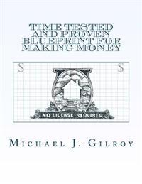 Time Tested and Proven Blueprint For Making Money: No License Required