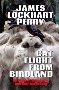 Cat Flight From Birdland: Ninety Days of Lies, Love, and Self-Discovery