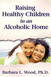 Raising Healthy Children in an Alcoholic Home