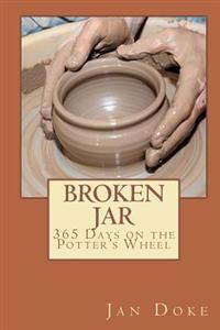 Broken Jar: 365 Days on the Potters Wheel
