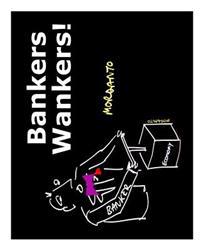 Bankers Wankers!