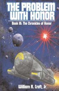 The Problem With Honor: Book III, The Chronicles of Honor