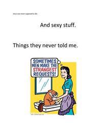 Jesus was never supposed to die. And sexy stuff. Things they never told me.