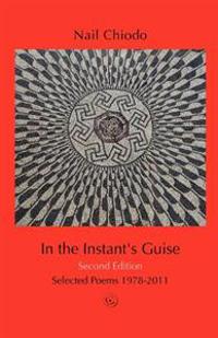 In the Instant's Guise - Second Edition: Selected Poems 1978-2011