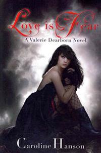 Love is Fear: A Valerie Dearborn Novel